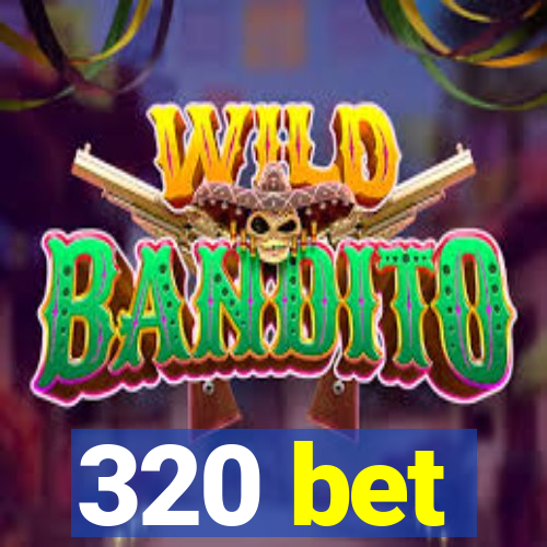 320 bet